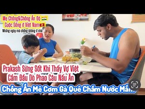 637| Thấy Vợ Cầm Đầu Dò Gà Phao Câu Prakash Hú Hồn|Chồng Ấn Độ Mê Món Cơm Gà Quê Việt Chấm Nước Mắm