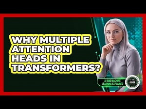 Why Multiple Attention Heads In Transformers?