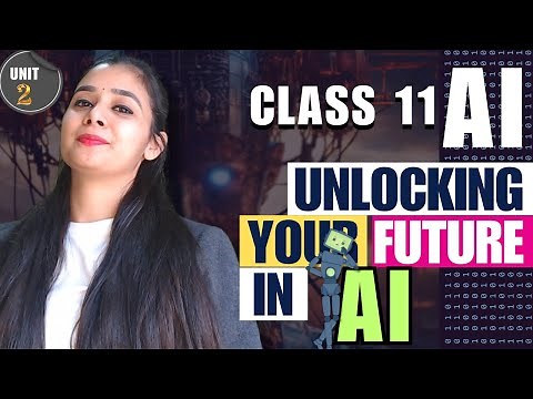 Unit 2 - Unlocking Your Future in AI | Class 11 AI 843 | Complete Chapter in One Shot
