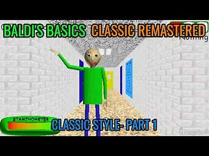Baldi's Basics Classic Remastered- Classic Style Part 1