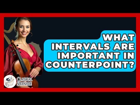 What Intervals Are Important In Counterpoint? - Classical Serenade