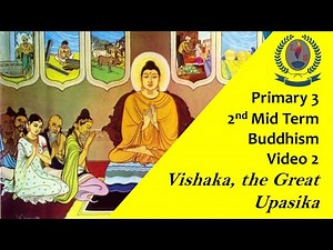 Primary 3 - 2nd Mid Term - Buddhism - Video 2 - Vishaka, the Great Upasika