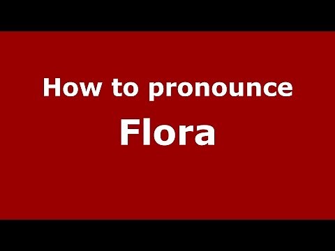 How to pronounce Flora (American English/US) - PronounceNames.com