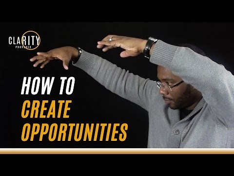 How to Create Opportunities for Yourself