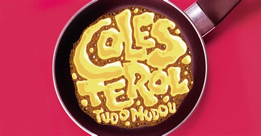 Colesterol: como assim mudou tudo de novo?