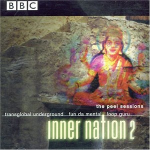 Transglobal Underground, Fun Da Mental, Loop Guru - Inner Nation 2 - The Peel Sessions