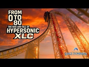 "Paramount's Kings Dominion" From 0-80: The Rise & Fall of Hypersonic XLC