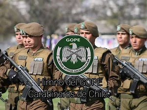 Himno del GOPE (Grupo de Operaciones Policiales Especiales) de carabineros de Chile.