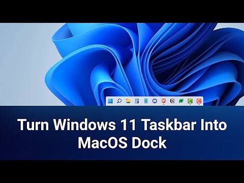 How to: Turn Windows 11 Taskbar Into MacOS Dock