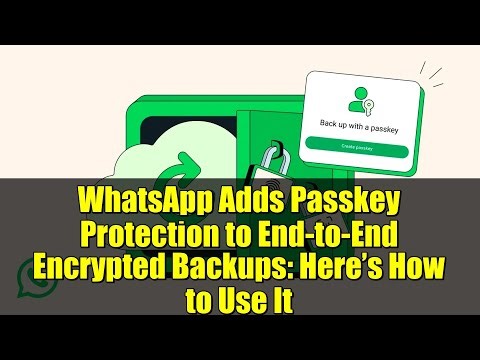 WhatsApp Adds Passkey Protection to End-to-End Encrypted Backups: Here’s How to Use It