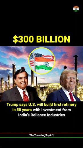 Trump says U.S. will build first refinery in 50 years with investment from India’s Reliance