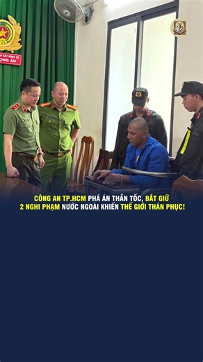 CÔNG AN TP.HCM PHÁ ÁN THẦN TỐC, BẮT GIỮ 2 NGHI PHẠM NƯỚC NGOÀI KHIẾN THẾ GIỚI THÁN PHỤC!