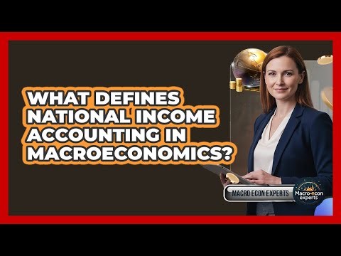 What Defines National Income Accounting In Macroeconomics?