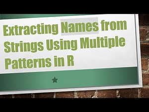 Extracting Names from Strings Using Multiple Patterns in R