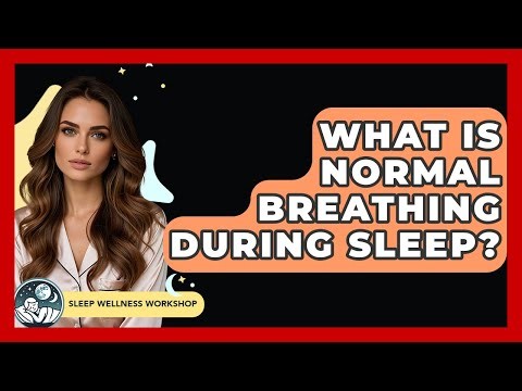What Is Normal Breathing During Sleep? - Sleep Wellness Workshop
