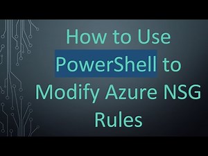 How to Use PowerShell to Modify Azure NSG Rules