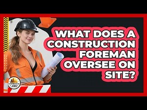 What Does A Construction Foreman Oversee On Site?