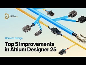 Harness Design Top 5 Improvements in Altium Designer 25