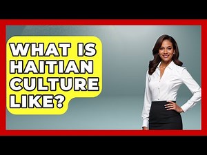 What Is Haitian Culture Like? - The Caribbean Expert