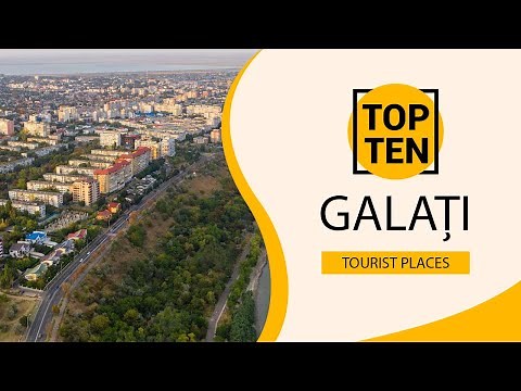 Top 10 Best Tourist Places to Visit in Galați | Romania - English
