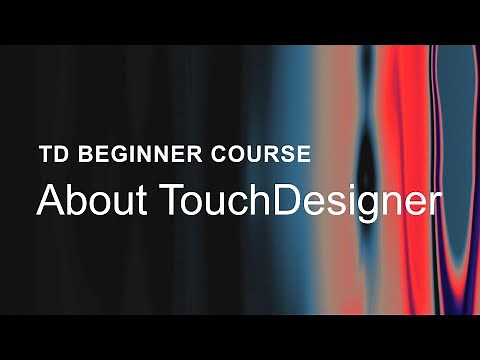 01 – About TouchDesigner – TouchDesigner Beginner Course
