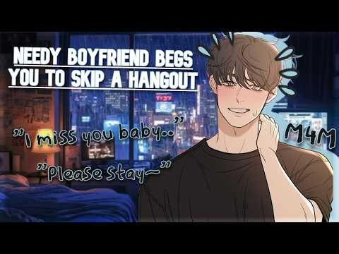 [M4M] Needy Boyfriend Begs You to Skip a Hangout [Needy] [Flirting] [Romance] [Fluff] [Comfort]