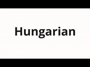 How to pronounce Hungarian