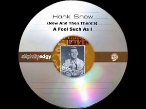 Hank Snow - (Now And Then There's) A Fool Such As I