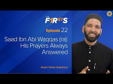 Saad Ibn Abi Waqqas (ra): His Prayers Always Answered | The Firsts | Dr. Omar Suleiman