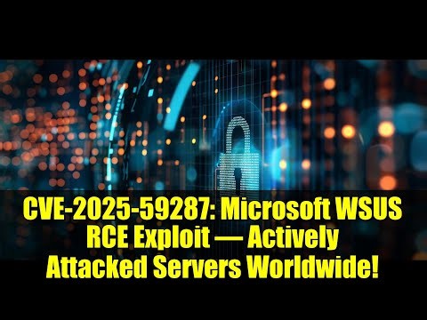 CVE-2025-59287: Microsoft WSUS RCE Exploit – Actively Attacked Servers Worldwide!