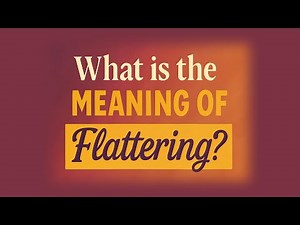 What is the meaning of Flattering?