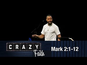 Crazy Faith - Mark 2:1-12 [Brandon Watts]