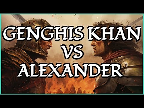 Alexander The Great VS Genghis Khan: Unraveling the Greatest Conqueror in History