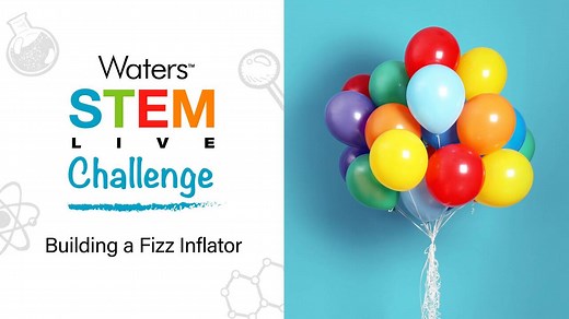 Waters STEM Live Challenge: Building a Fizz Inflator - Waters Videos