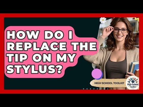 How Do I Replace The Tip On My Stylus? - High School Toolkit