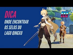 Tutorial - Onde Encontrar Os SELOS do LAGO QINGXU - Localização dos SELOS - Genshin Impact