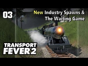 New Industry Spawns & The Waiting Game | Transport Fever 2 - Spring 2022 Update #3