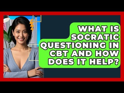 What Is Socratic Questioning In CBT And How Does It Help? | CBT Toolkit