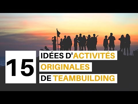 15 IDÉES D'ACTIVITÉS ORIGINALES DE TEAMBUILDING
