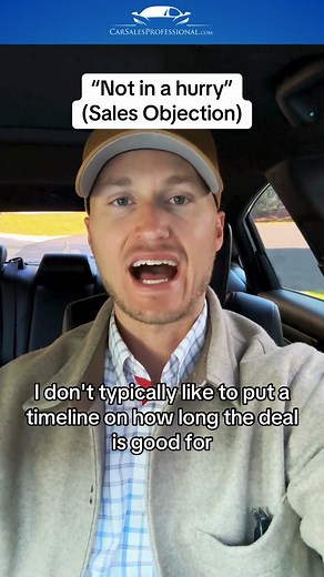 When the customer is not in a hurry, objection. * Source Matt Deters * Carsalestips #carsalestraining #carsalestechniques | Car Sales Professional