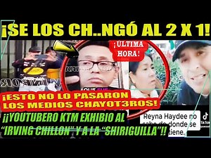 ¡¡YOUTUBERO SE CH...NGA AL "IRVING CHILLON" Y A REYNA "LA SHIRIGÜILLA"