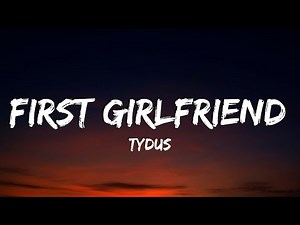 TYDUS - First Girlfriend (Lyrics)