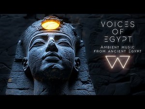 Voices of Egypt - Beautiful Ancient Egyptian Ambient Music, Mysterious Music From Ancient Egypt