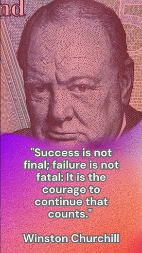 Success is Not Final, Failure is Not Fatal: A Winston Churchill Quote on Courage