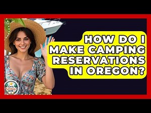 How Do I Make Camping Reservations In Oregon? - The Family Getaway Guide