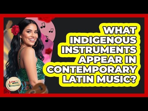 What Indigenous Instruments Appear In Contemporary Latin Music? - Latin Music Revolution