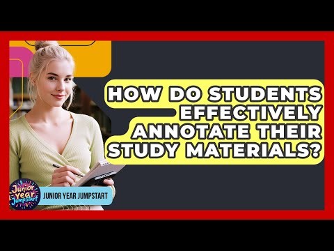 How Do Students Effectively Annotate Their Study Materials? - Junior Year Jumpstart