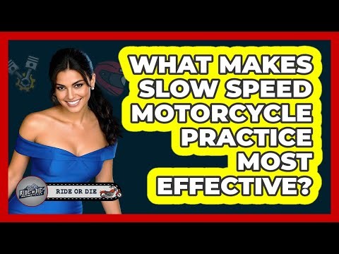 What Makes Slow Speed Motorcycle Practice Most Effective?