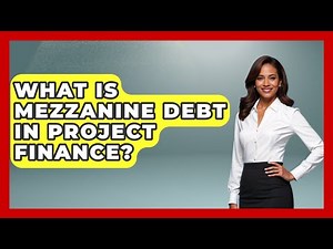 What Is Mezzanine Debt In Project Finance? - Learn About Economics