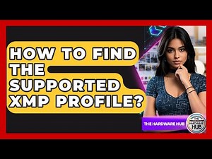 How To Find The Supported XMP Profile? - The Hardware Hub